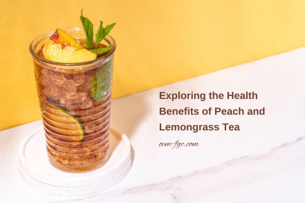 Benefits of Peach and Lemongrass Tea
